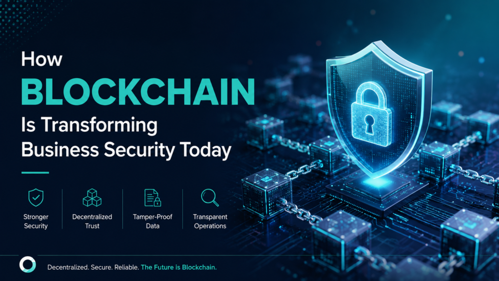 How Blockchain Is Transforming Business Security Today